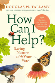 How Can I Help? (Saving Nature with Your Yard) by Douglas W. Tallamy, 9781643264714