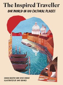 The Inspired Traveller (Our World in 100 Cultural Places) by Sarah Baxter, Susie Hodge, Amy Grimes, 9781836002765