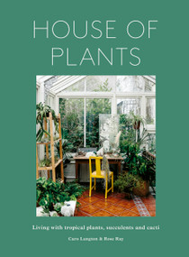House of Plants (Living with tropical plants, succulents and cacti) by Rose Ray, Caro Langton, 9781836004004
