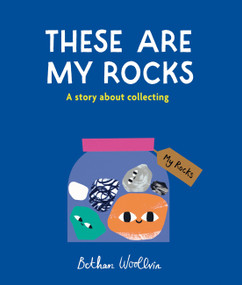 These Are My Rocks (A story about collecting) by Bethan Woollvin, 9781836004660
