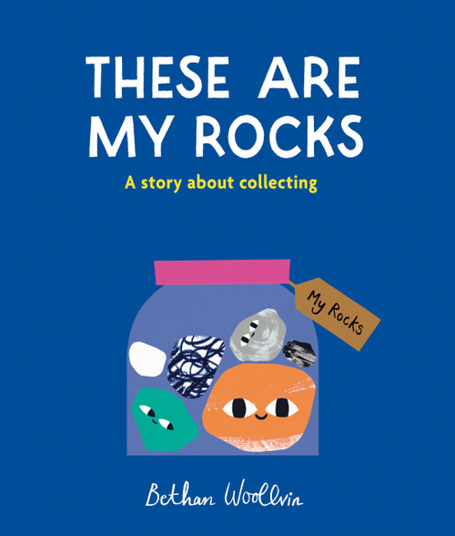 These Are My Rocks (A story about collecting) by Bethan Woollvin, 9781836004660
