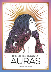 The Little Book of Auras (The Pocket Guide to the Energy of the Universe) by Lydia Levine, 9781837993949