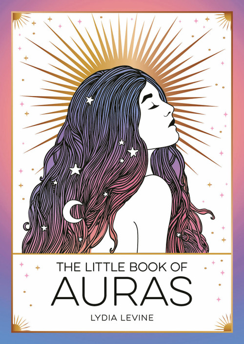 The Little Book of Auras (The Pocket Guide to the Energy of the Universe) by Lydia Levine, 9781837993949