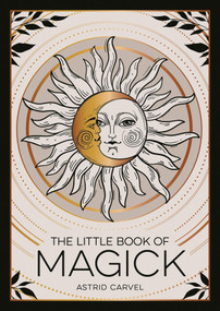 The Little Book of Magick (An Introduction to Spells, Witchcraft and the Occult) by Astrid Carvel, 9781837994137