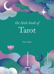 The Little Book of Tarot (Unlock the ancient mysteries of the cards) by Elena Alden, 9781841815879