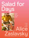 Salad for Days (Breezy ways with veg, all year round) by Alice Zaslavsky, 9781922616777