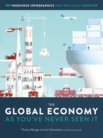 The Global Economy as You've Never Seen It (99 Ingenious Infographics That Put It All Together) by Thomas Ramge, Jan Schwochow, Adrian Garcia-Landa, 9781615195176