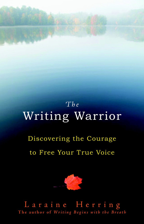 The Writing Warrior (Discovering the Courage to Free Your True Voice) by Laraine Herring, 9781590307960