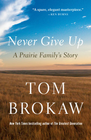 Never Give Up (A Prairie Family's Story) - 9780593596616 by Tom Brokaw, 9780593596616