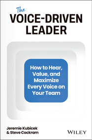 The Voice-Driven Leader (How to Hear, Value, and Maximize Every Voice on Your Team) by Jeremie Kubicek, Steve Cockram, 9781394150663
