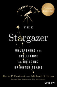 The Stargazer (Unleashing the Brilliance of Building Brighter Teams) by Katie P. Desiderio, Michael G. Frino, 9781394280537