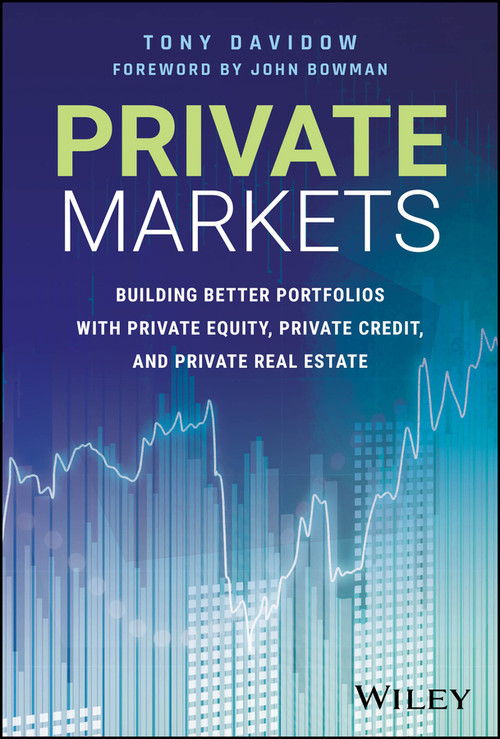 Private Markets (Building Better Portfolios with Private Equity, Private Credit, and Private Real Estate) by Tony Davidow, 9781394313082