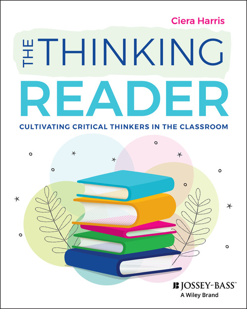 The Thinking Reader (Cultivating Critical Thinkers in the Classroom) by Ciera Harris, 9781394276172