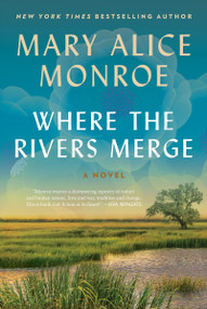 Where the Rivers Merge (A Novel) by Mary Alice Monroe, 9780063249424