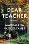 Dear Teacher (A Novel) by Maddalena Vaglio Tanet, 9780063339170