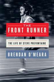 The Front Runner (The Life of Steve Prefontaine) by Brendan O'Meara, 9780063348967