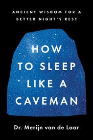 How to Sleep Like a Caveman (Ancient Wisdom for a Better Night's Rest) by Merijn van de Laar, 9780063430174