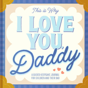 This Is Why I Love You, Daddy (Make Father's Day Special with This Guided Journal for Kids (Father's Day Gifts for Husband, Activity to do with Dad)) by Maria S. Barbo, 9780063439221