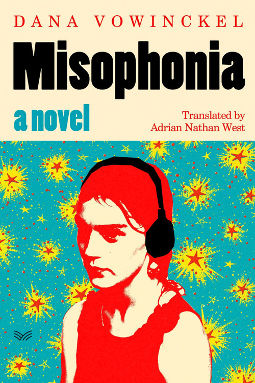 Misophonia (A Novel) by Dana Vowinckel, Adrian Nathan West, 9780063374553