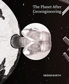The Planet After Geoengineering by DESIGN EARTH, Rania Ghosn, El Hadi Jazairy, 9781948765961