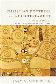 Christian Doctrine and the Old Testament (Theology in the Service of Biblical Exegesis) - 9781540969491 by Gary A. Anderson, 9781540969491