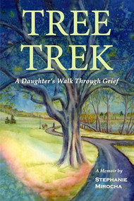 Tree Trek: A Daughter's Walk Through Grief by Stephanie Mirocha, 9781666406931