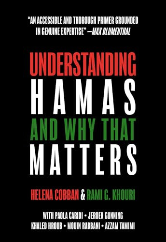 Understanding Hamas (And Why That Matters) by Helena Cobban, Rami G. Khouri, Paola Caridi, Jeroen Gunning, Khaled Hroub, Mouin Rabbani, Azzam Tamimi, 9781682196342