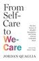 From Self-Care to We-Care (The New Science of Mindful Boundaries and Caring from an Undivided Heart) by Jordan Quaglia, Daniel J. Siegel, MD, 9781645473473