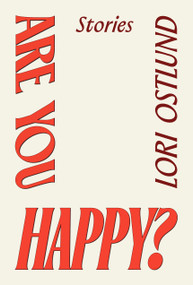 Are You Happy? (Stories) by Lori Ostlund, 9781662603020