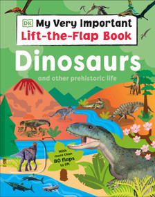 My Very Important Lift-the-Flap Book: Dinosaurs and Other Prehistoric Life (With More Than 80 Flaps to Lift) by DK, 9780593843703