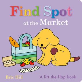 Find Spot at the Market (A Lift-the-Flap Book) by Eric Hill, Eric Hill, 9780241734353