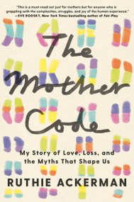 The Mother Code (My Story of Love, Loss, and the Myths That Shape Us) - 9780593730119 by Ruthie Ackerman, 9780593730119