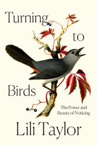 Turning to Birds (The Power and Beauty of Noticing) by Lili Taylor, 9780593728574