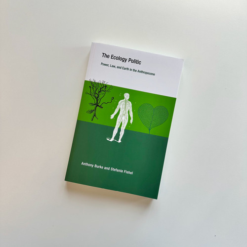 The Ecology Politic (Power, Law, and Earth in the Anthropocene) by Anthony Burke, Stefanie Fishel, 9780262552554