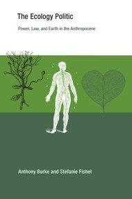 The Ecology Politic (Power, Law, and Earth in the Anthropocene) by Anthony Burke, Stefanie Fishel, 9780262552554