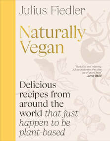 Naturally Vegan (Delicious Recipes from Around the World That Just Happen to Be Plant-based) by Julius Fiedler, 9780593966914