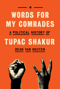 Words for My Comrades (A Political History of Tupac Shakur) by Dean Van Nguyen, 9780385550024