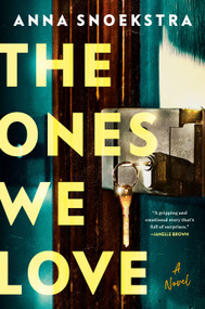 The Ones We Love (A Novel) by Anna Snoekstra, 9780593475720