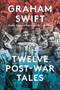 Twelve Post-War Tales by Graham Swift, 9780593803387