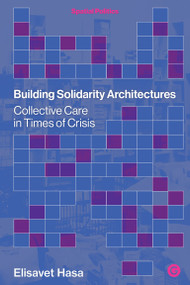 Building Solidarity Architectures (Collective Care in Times of Crisis) by Elisavet Hasa, 9781915983169