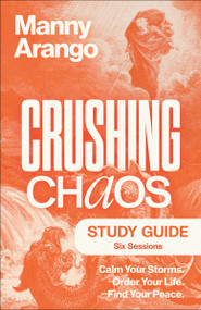 Crushing Chaos Study Guide (Calm Your Storms. Order Your Life. Find Your Peace) by Manny Arango, 9780593601631