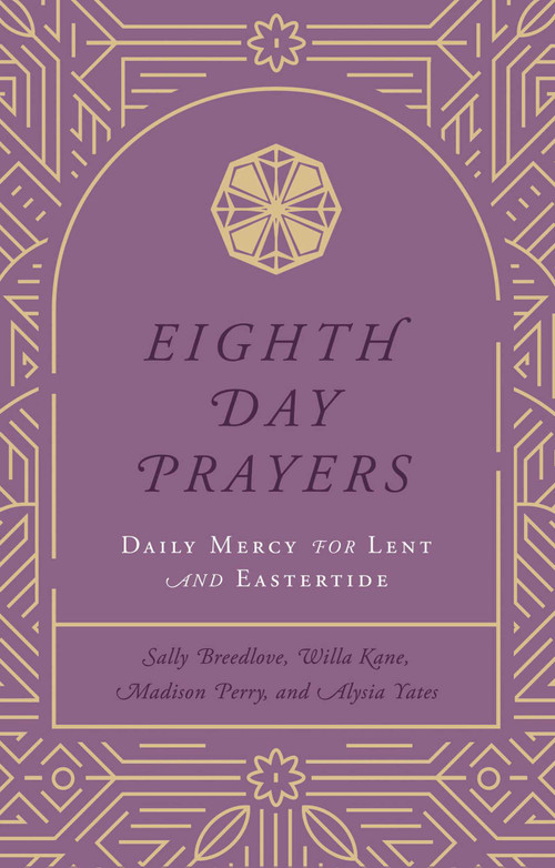 Eighth Day Prayers (Volume 2) (Daily Mercy for Lent and Eastertide) by Willa Kane, Sally Breedlove, Madison Perry, Alysia Yates, 9781637633236