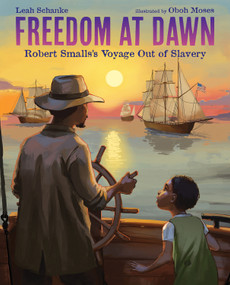 Freedom at Dawn (Robert Smalls's Voyage Out of Slavery) by Leah Schanke, Oboh Moses, 9780807524282