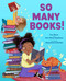 So Many Books! by Sue Fliess, Ann Marie Stephens, Alexandra Colombo, 9780807532331