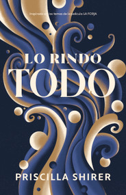 Lo rindo todo (Spanish Edition) by Priscilla Shirer, 9798384523420