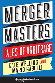 Merger Masters (Tales of Arbitrage) by Kate Welling, Mario Gabelli, 9780231190428