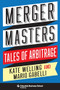 Merger Masters (Tales of Arbitrage) by Kate Welling, Mario Gabelli, 9780231190428