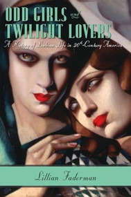 Odd Girls and Twilight Lovers (A History of Lesbian Life in Twentieth-Century America) by Lillian Faderman, 9780231074896