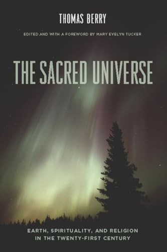 The Sacred Universe (Earth, Spirituality, and Religion in the Twenty-First Century) by Thomas Berry, Mary Evelyn Tucker, 9780231149525