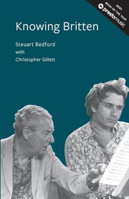 Knowing Britten by Steuart Bedford, Christopher Gillett, 9780957167223